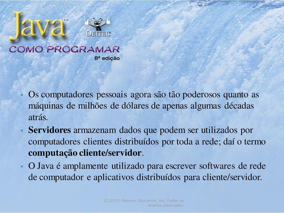 Servidores armazenam dados que podem ser utilizados por computadores clientes distribuídos por toda