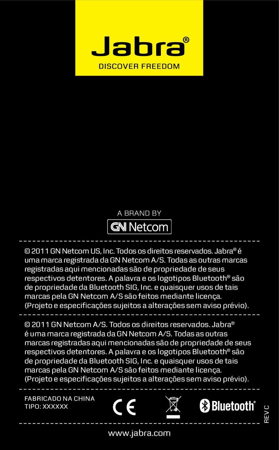 e quaisquer usos de tais marcas pela GN Netcom A/S são feitos mediante licença. (Projeto e especificações sujeitos a alterações sem aviso prévio). 2011 GN Netcom A/S. Todos os direitos reservados.