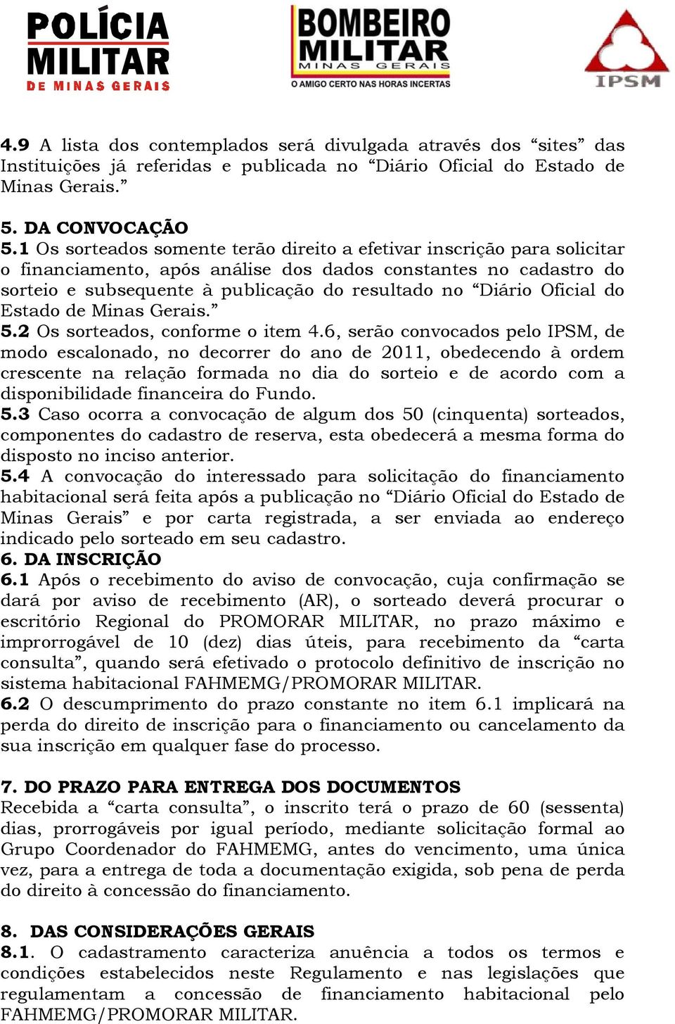 Oficial do Estado de Minas Gerais. 5.2 Os sorteados, conforme o item 4.