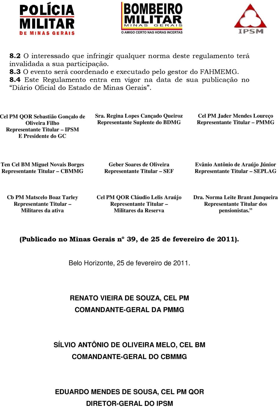 Cel PM QOR Sebastião Gonçalo de Oliveira Filho Representante Titular IPSM E Presidente do GC Sra.