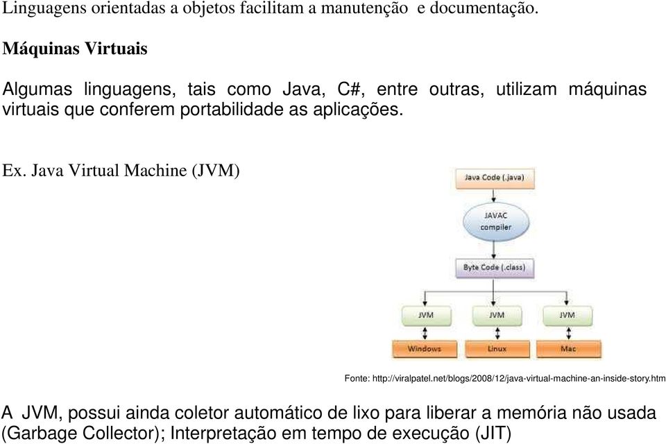 portabilidade as aplicações. Ex. Java Virtual Machine (JVM) Fonte: http://viralpatel.
