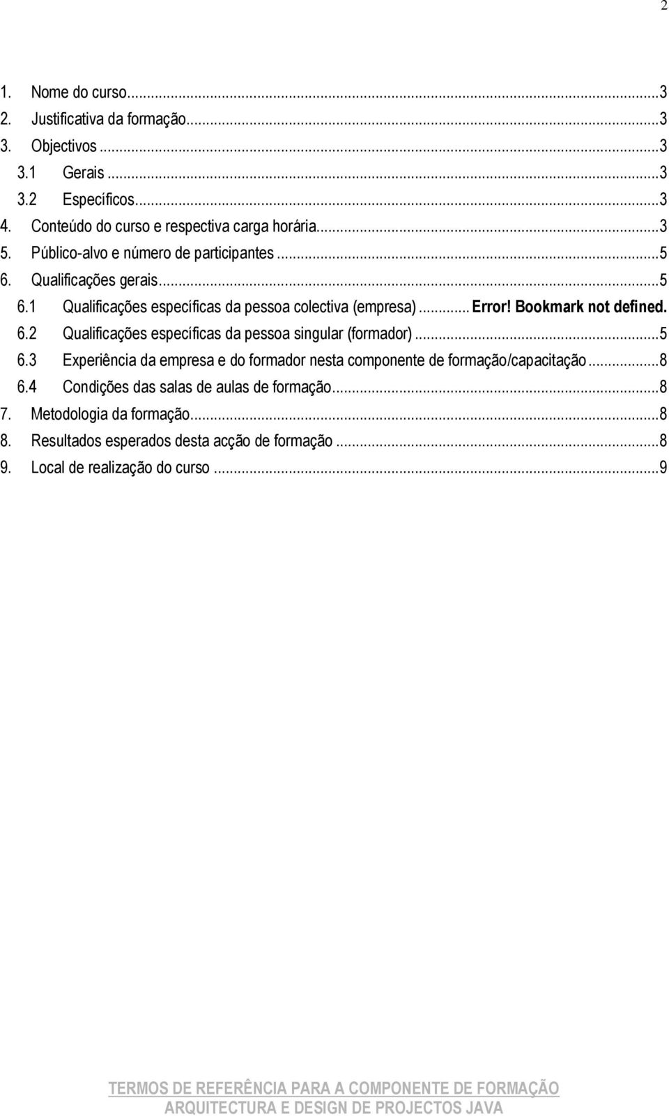 Bookmark not defined. 6.2 Qualificações específicas da pessoa singular (formador)... 5 6.