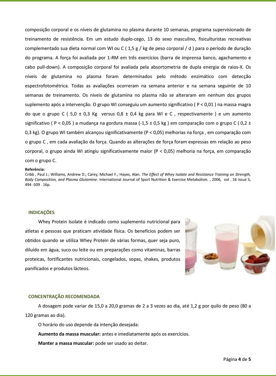 A força foi avaliada por 1-RM em três exercícios (barra de imprensa banco, agachamento e cabo pull-down). A composição corporal foi avaliada pela absortometria de dupla energia de raios-x.