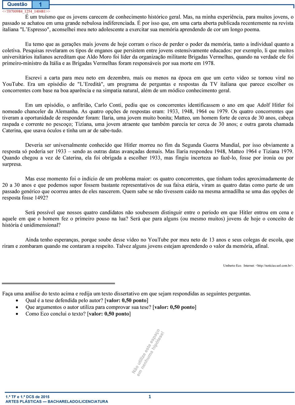 Eu temo que as gerações mais jovens de hoje corram o risco de perder o poder da memória, tanto a individual quanto a coletiva.