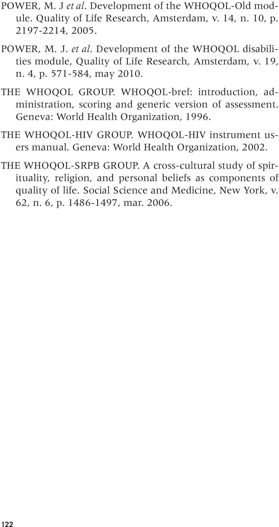 THE WHOQOL-HIV GROUP. WHOQOL-HIV instrument users manual. Geneva: World Health Organization, 2002. THE WHOQOL-SRPB GROUP.