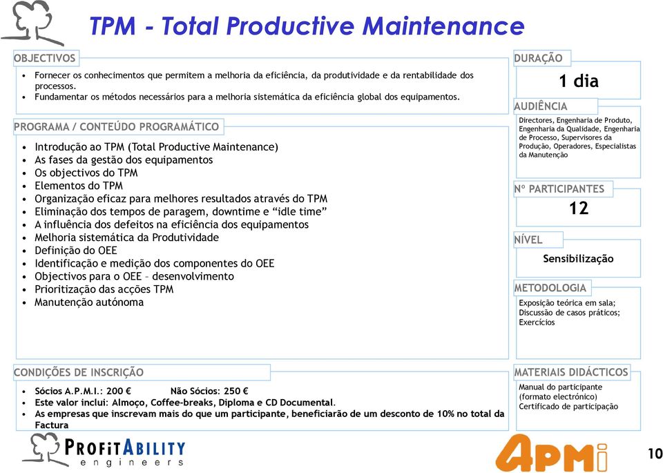 Introdução ao TPM (Total Productive Maintenance) As fases da gestão dos equipamentos Os objectivos do TPM Elementos do TPM Organização eficaz para melhores resultados através do TPM Eliminação dos