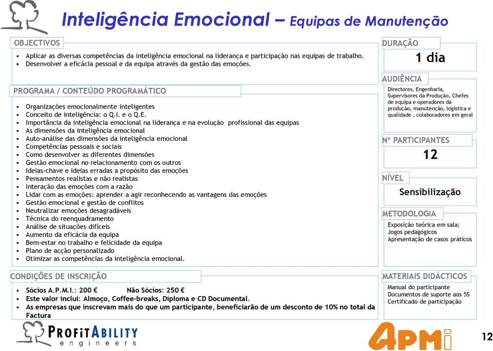 Importância da inteligência emocional na liderança e na evolução profissional das equipas As dimensões da inteligência emocional Auto-análise das dimensões da inteligência emocional Competências