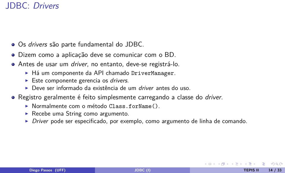 Deve ser informado da existência de um driver antes do uso. Registro geralmente é feito simplesmente carregando a classe do driver.