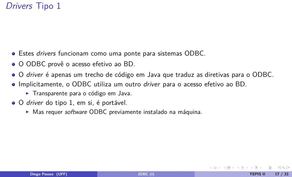 Implicitamente, o ODBC utiliza um outro driver para o acesso efetivo ao BD. Transparente para o código em Java.