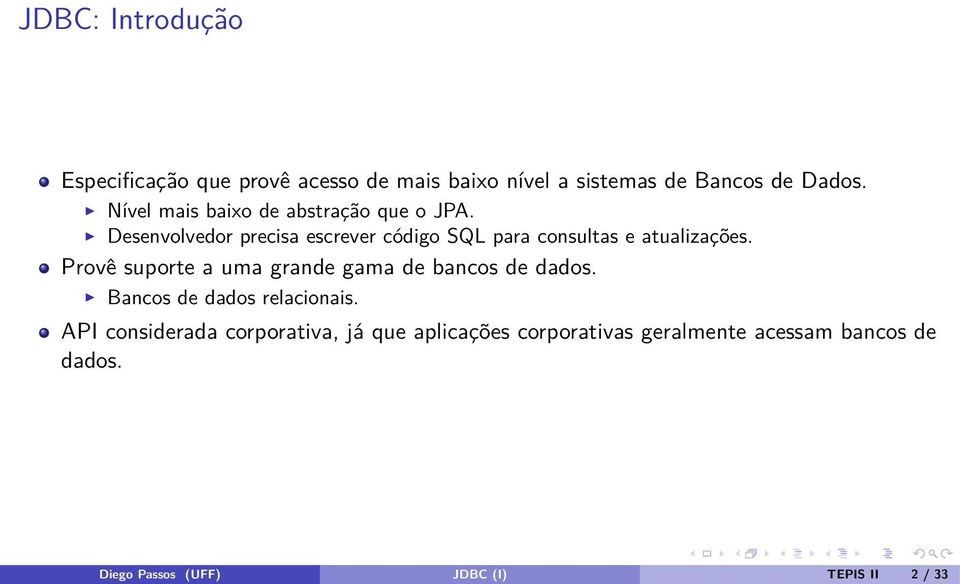 Desenvolvedor precisa escrever código SQL para consultas e atualizações.