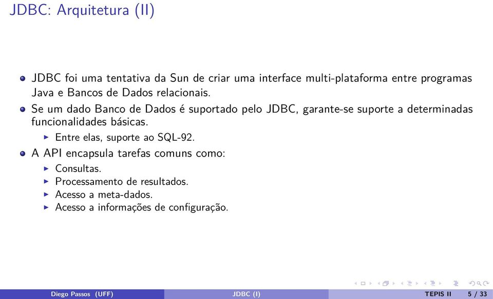 Se um dado Banco de Dados é suportado pelo JDBC, garante-se suporte a determinadas funcionalidades básicas.