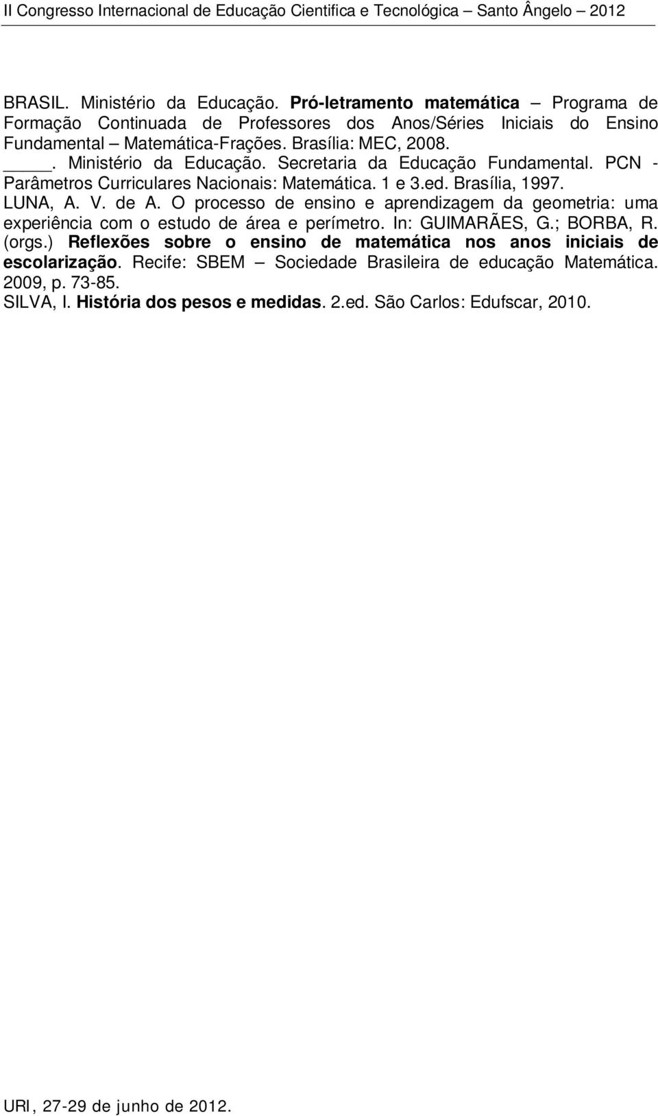 O processo de ensino e aprendizagem da geometria: uma experiência com o estudo de área e perímetro. In: GUIMARÃES, G.; BORBA, R. (orgs.