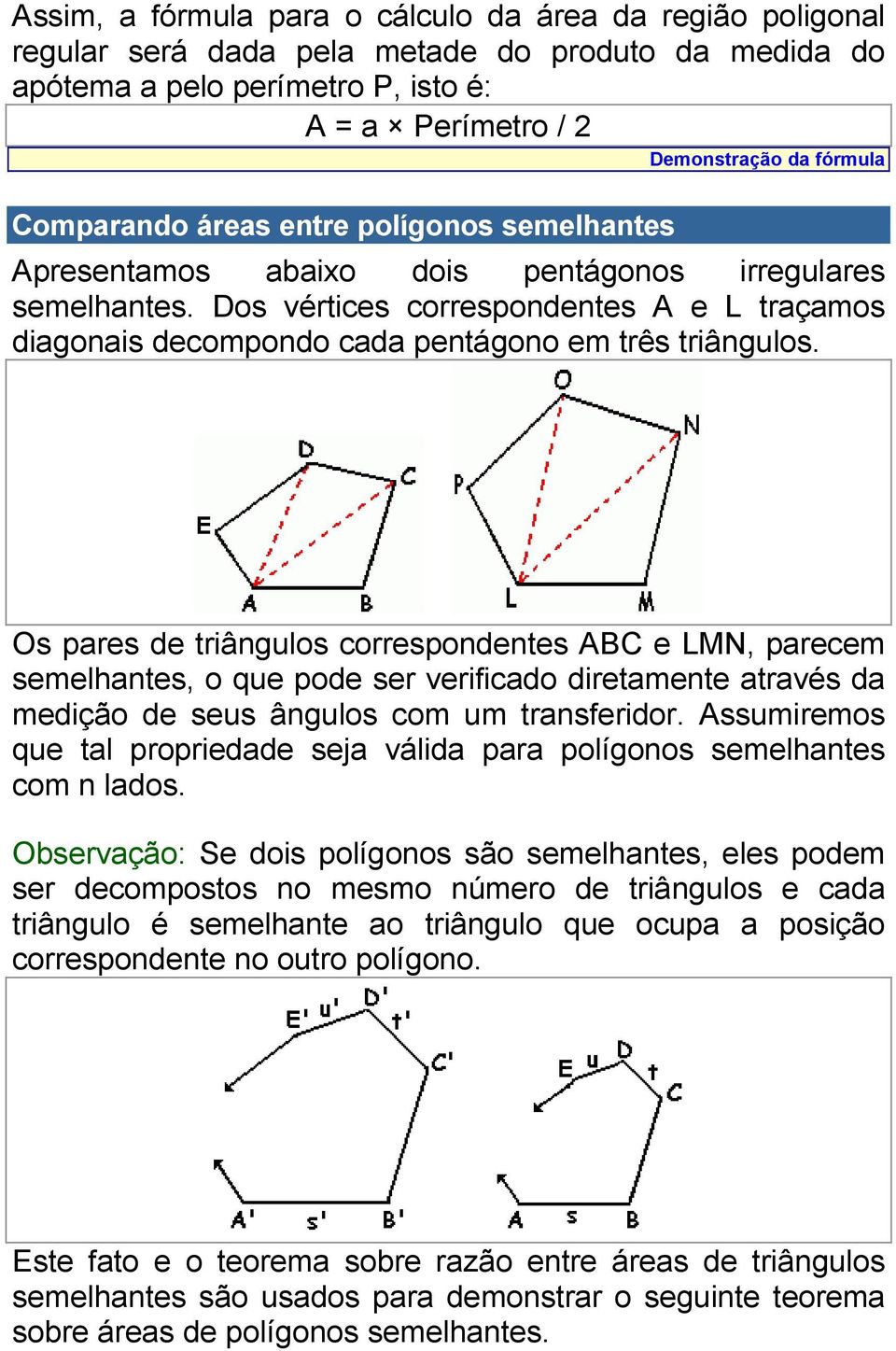 Dos vértices correspondentes A e L traçamos diagonais decompondo cada pentágono em três triângulos.