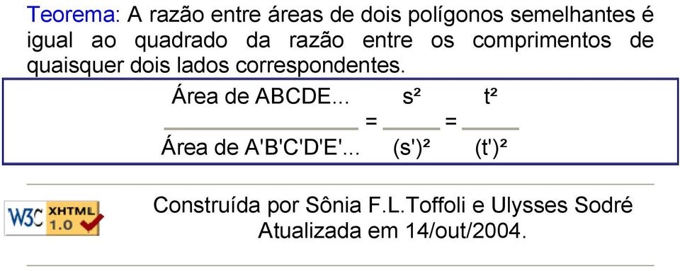 correspondentes. Área de ABCDE... s² t² = = Área de A'B'C'D'E'.