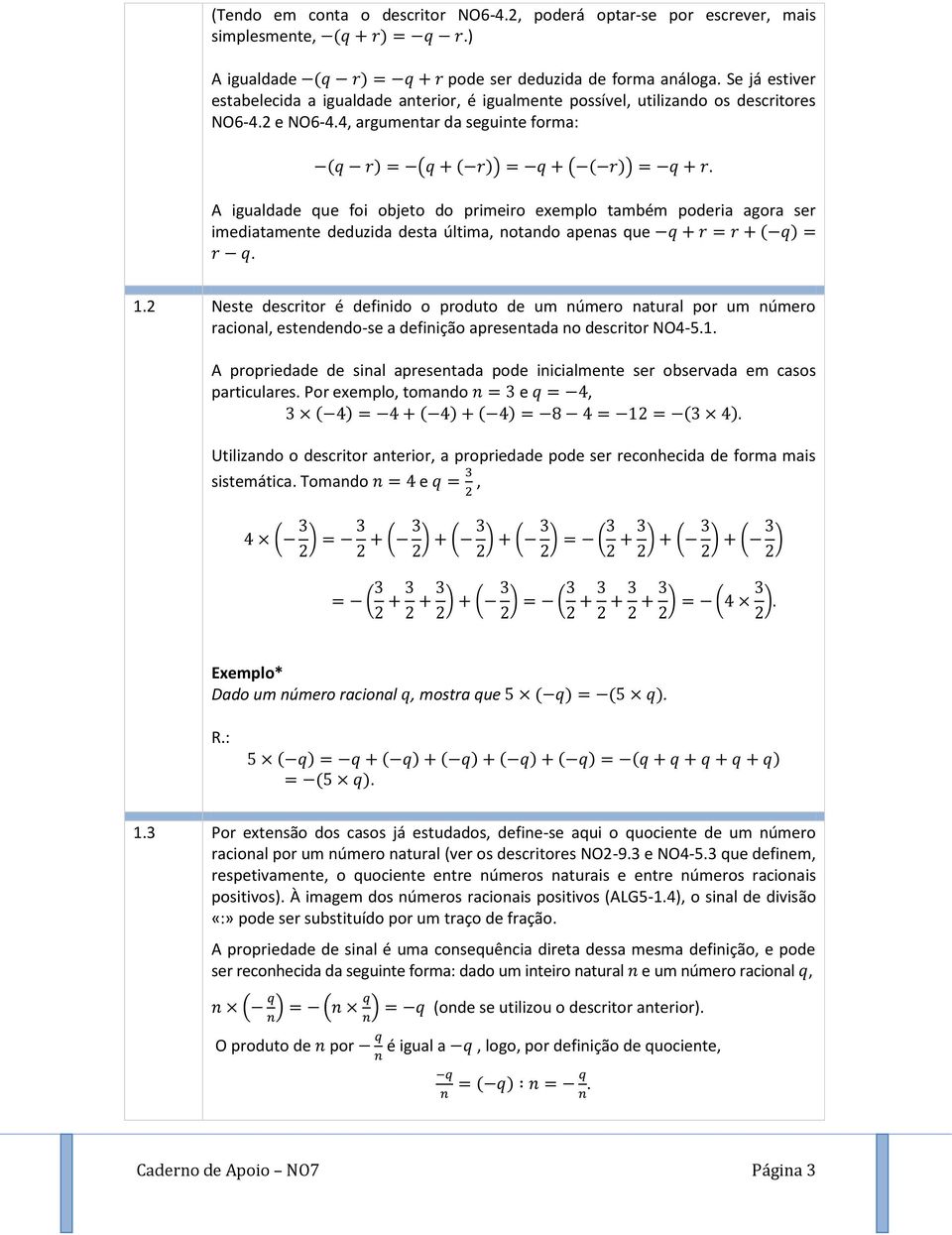 A igualdade que foi objeto do primeiro exemplo também poderia agora ser imediatamente deduzida desta última, notando apenas que ( ). 1.