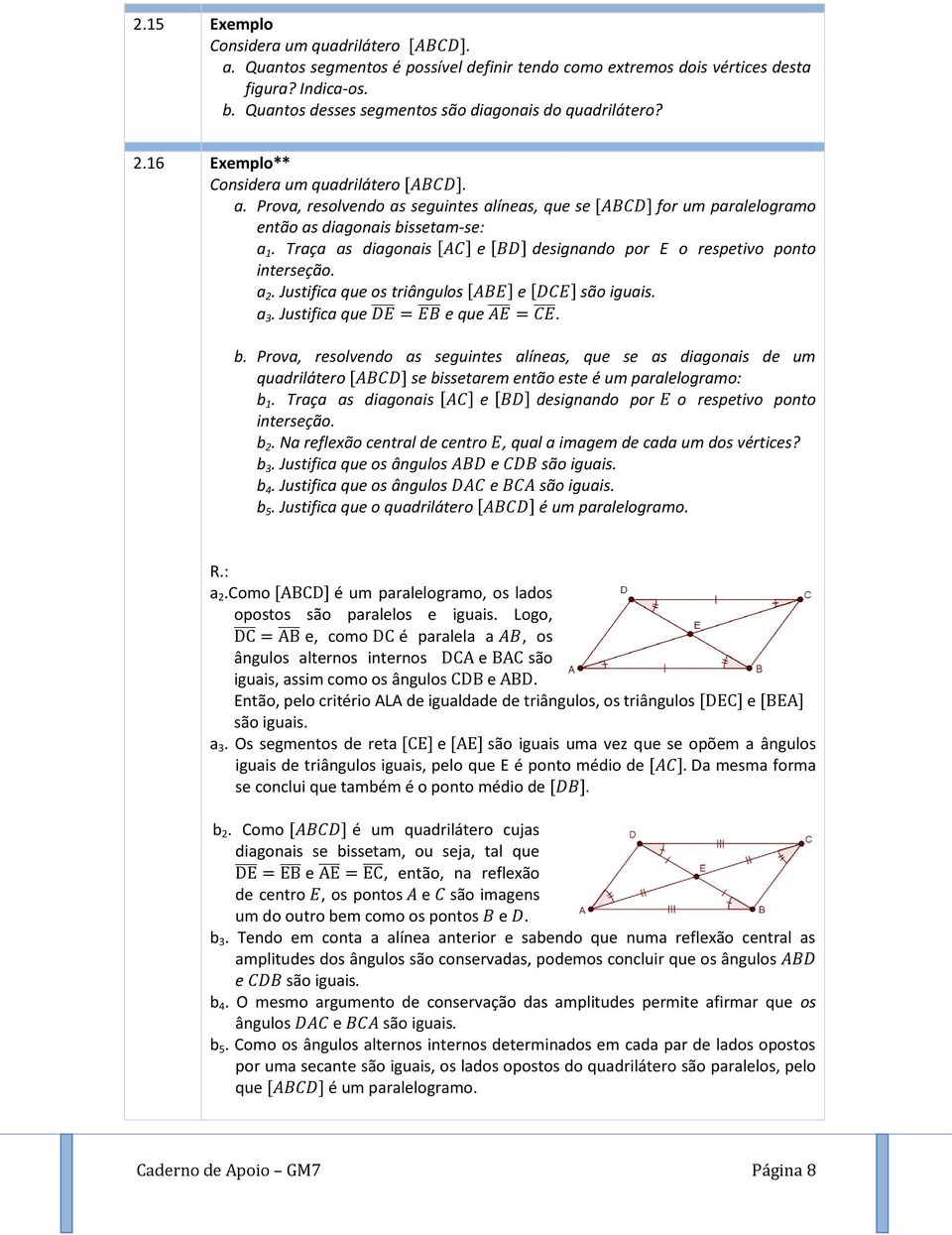 Traça as diagonais e designando por E o respetivo ponto interseção. a 2. Justifica que os triângulos e são iguais. a 3. Justifica que e que. b.