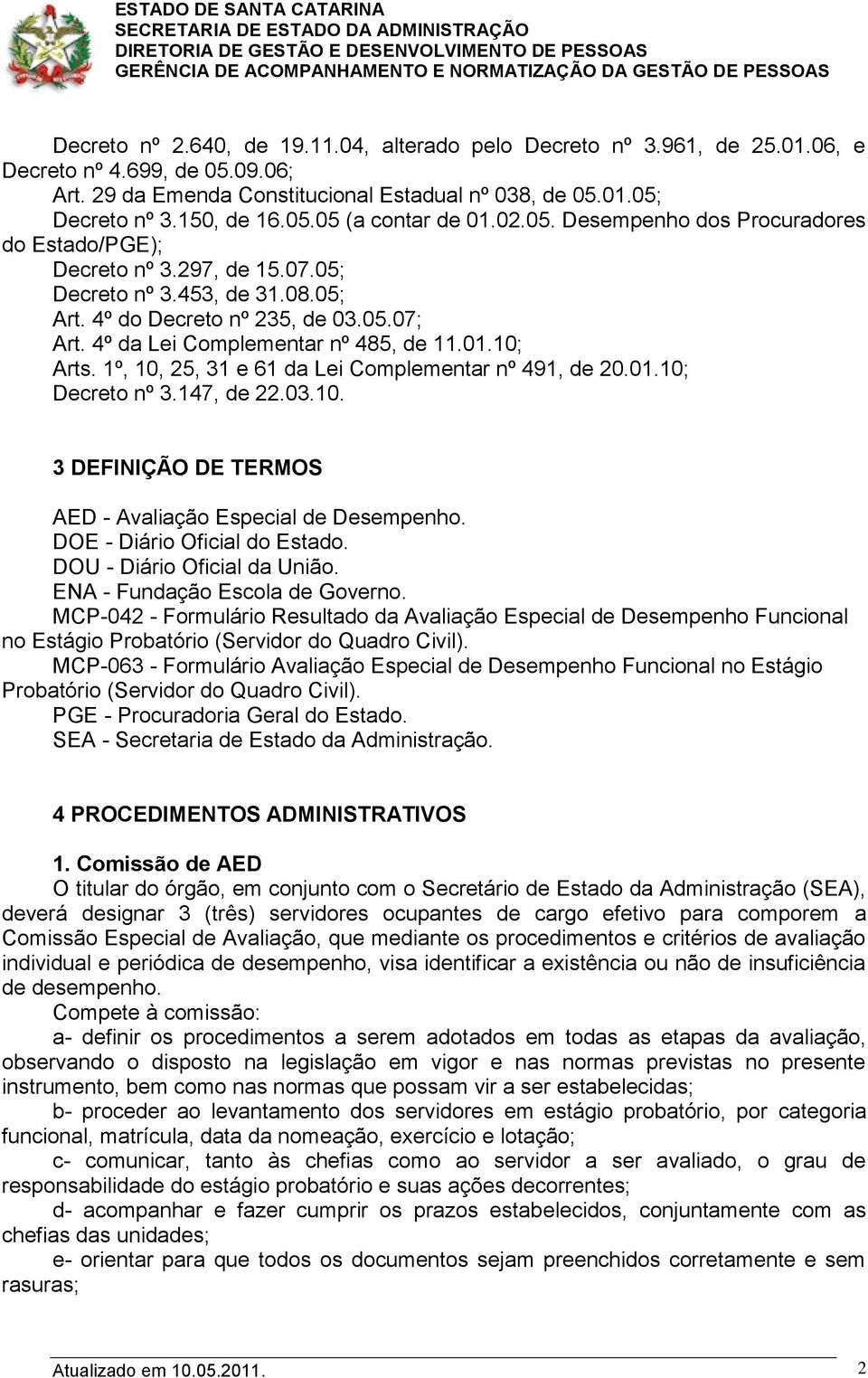 10; Arts. 1º, 10, 25, 31 e 61 da Lei Complementar nº 491, de 20.01.10; Decreto nº 3.147, de 22.03.10. 3 DEFINIÇÃO DE TERMOS AED - Avaliação Especial de Desempenho. DOE - Diário Oficial do Estado.