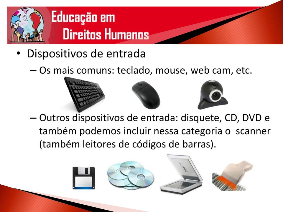 Outros dispositivos de entrada: disquete, CD, DVD e