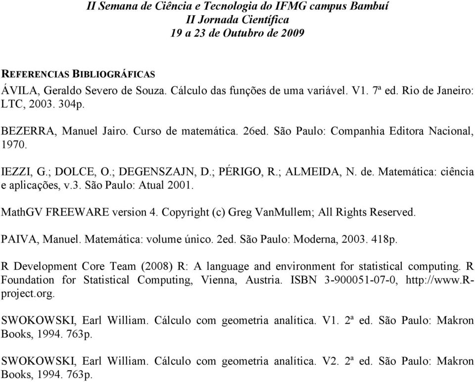 MathGV FREEWARE version 4. Copyright (c) Greg VanMullem; All Rights Reserved. PAIVA, Manuel. Matemática: volume único. 2ed. São Paulo: Moderna, 23. 418p.