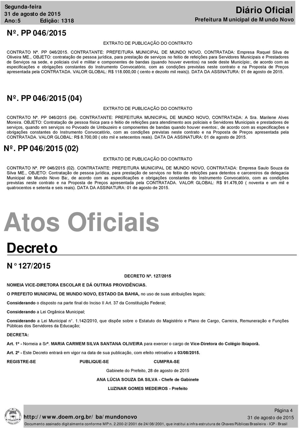 bandas (quando houver eventos) na sede deste Município:, de acordo com as especificações e obrigações constantes do Instrumento Convocatório, com as condições previstas neste contrato e na Proposta