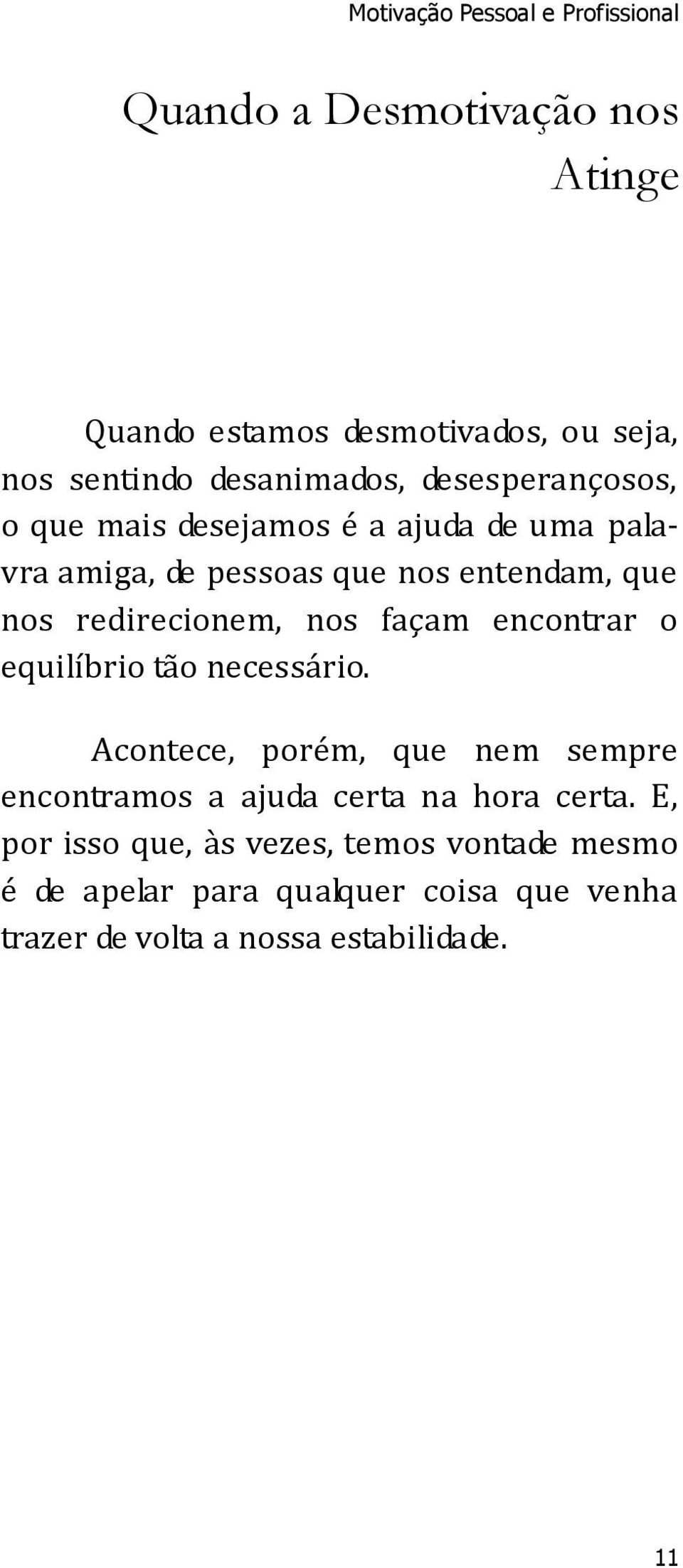 redirecionem, nos façam encontrar o equilíbrio tão necessário.