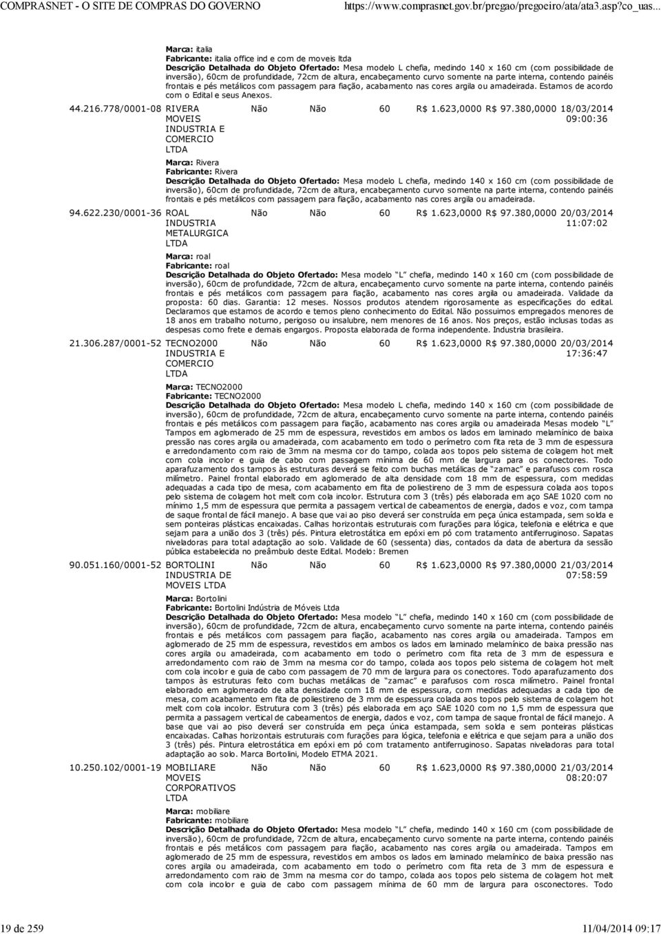 possibilidade de inversão), 60cm de profundidade, 72cm de altura, encabeçamento curvo somente na parte interna, contendo painéis frontais e pés metálicos com passagem para fiação, acabamento nas