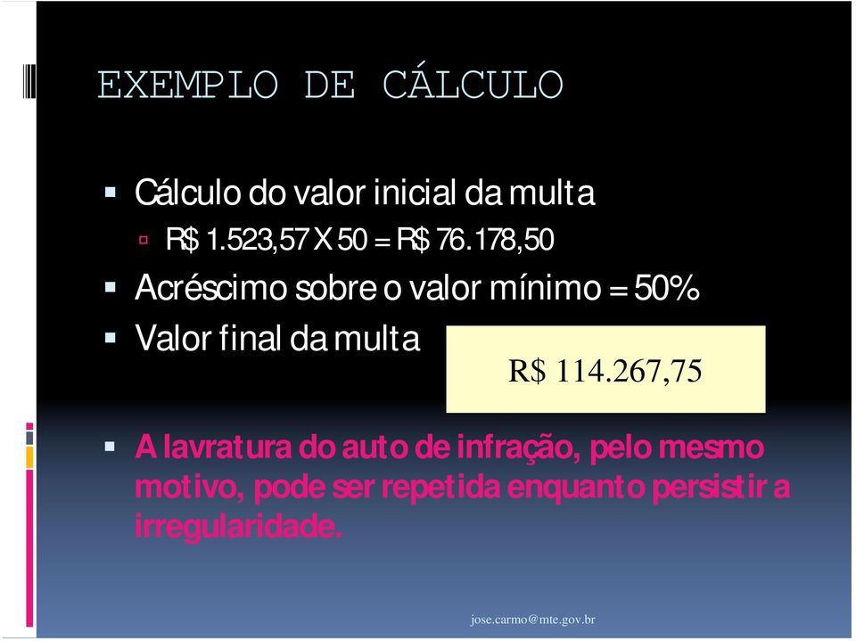 178,50 Acréscimo sobre o valor mínimo = 50% Valor final da multa R$ 114.