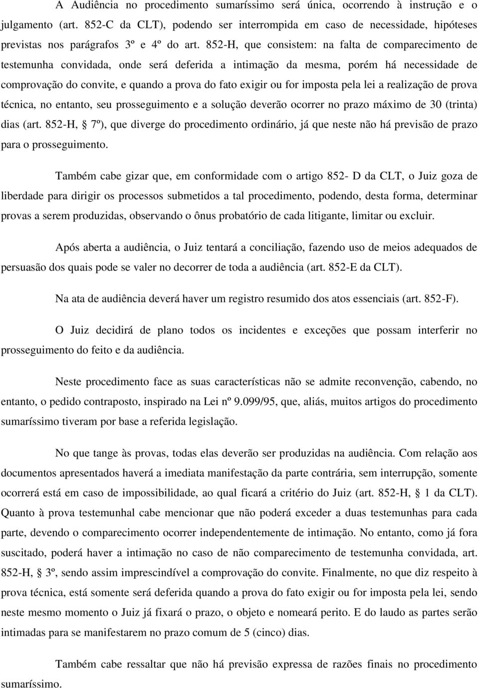 852-H, que consistem: na falta de comparecimento de testemunha convidada, onde será deferida a intimação da mesma, porém há necessidade de comprovação do convite, e quando a prova do fato exigir ou