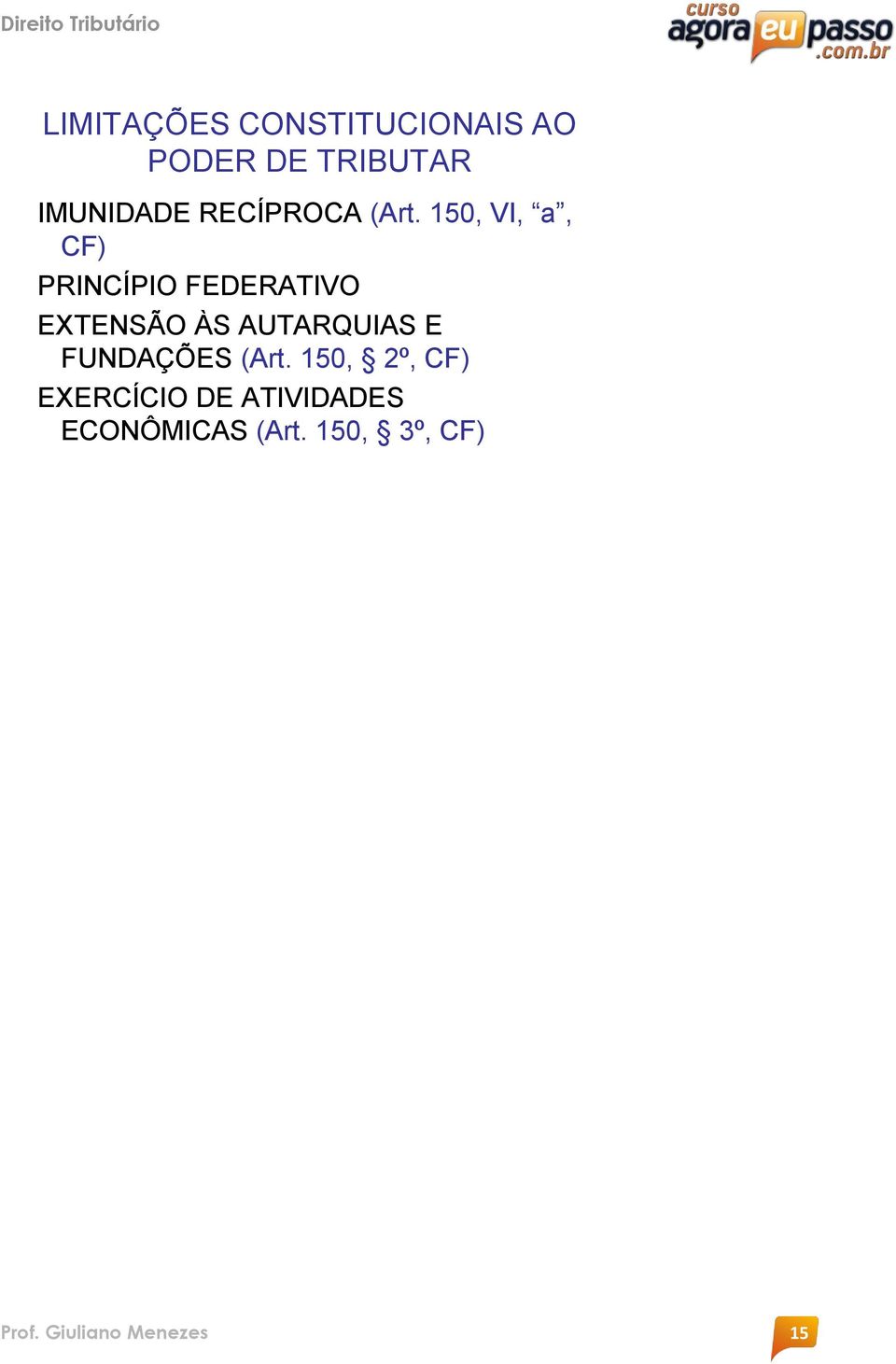 150, VI, a, CF) PRINCÍPIO FEDERATIVO EXTENSÃO ÀS AUTARQUIAS