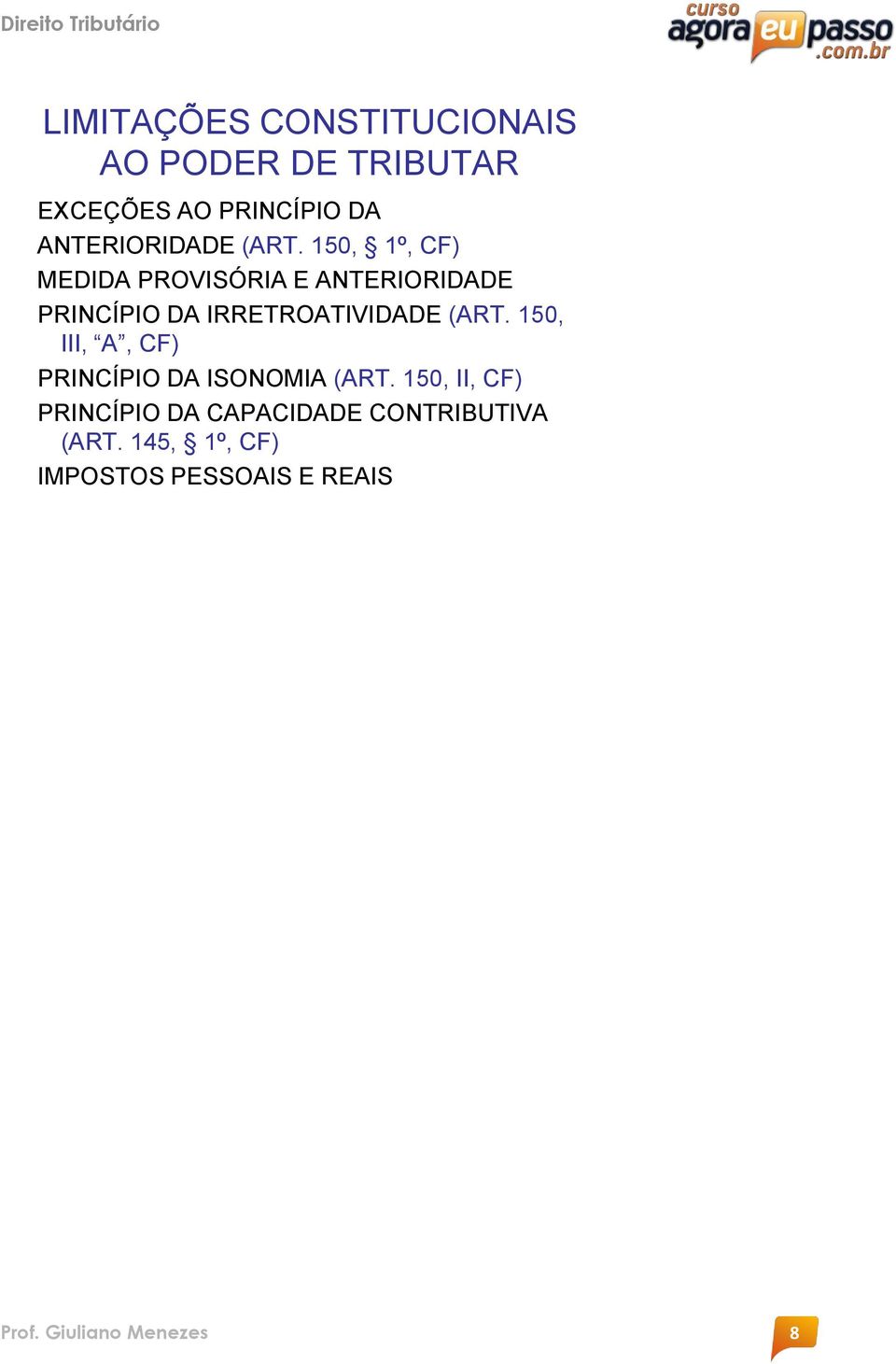 150, 1º, CF) MEDIDA PROVISÓRIA E ANTERIORIDADE PRINCÍPIO DA IRRETROATIVIDADE (ART.