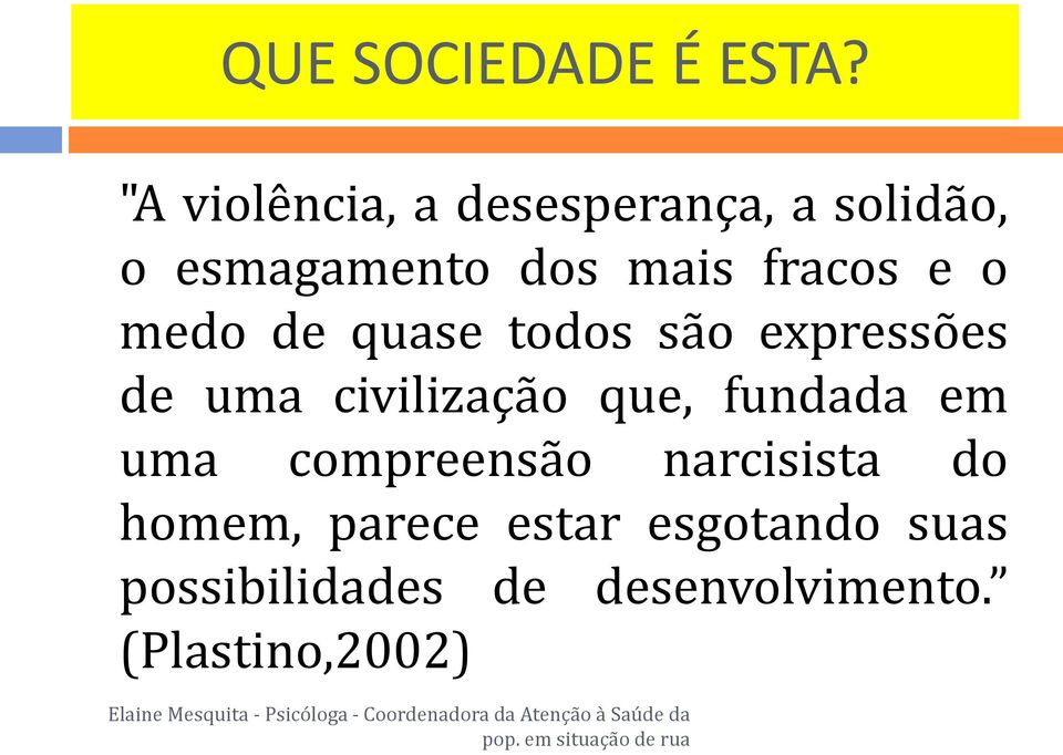 e o medo de quase todos são expressões de uma civilização que, fundada