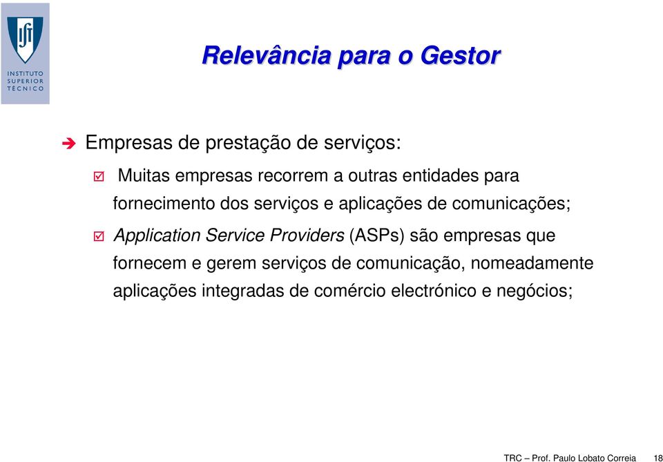 Service Providers (ASPs) são empresas que fornecem e gerem serviços de comunicação,