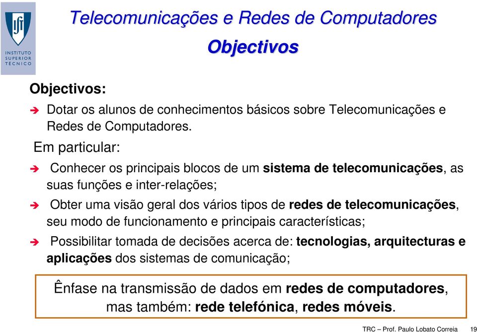 redes de telecomunicações, seu modo de funcionamento e principais características; Possibilitar tomada de decisões acerca de: tecnologias, arquitecturas e