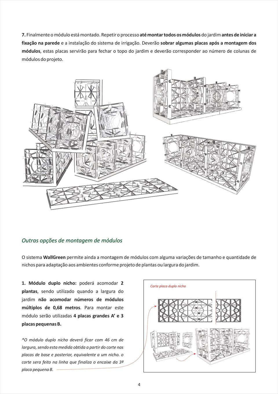 Outras opções de montagem de módulos O sistema WallGreen permite ainda a montagem de módulos com alguma variações de tamanho e quantidade de nichos para adaptação aos ambientes conforme projeto de