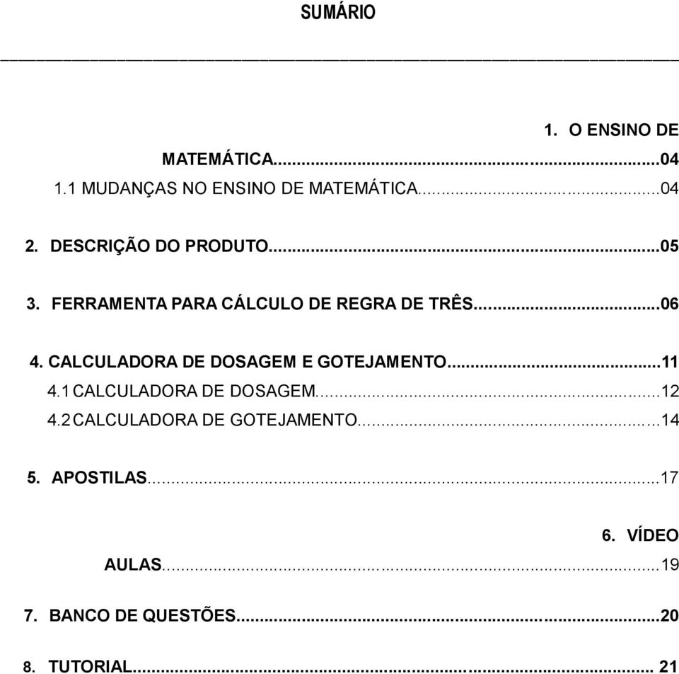 CALCULADORA DE DOSAGEM E GOTEJAMENTO...11 4.1 CALCULADORA DE DOSAGEM...12 4.