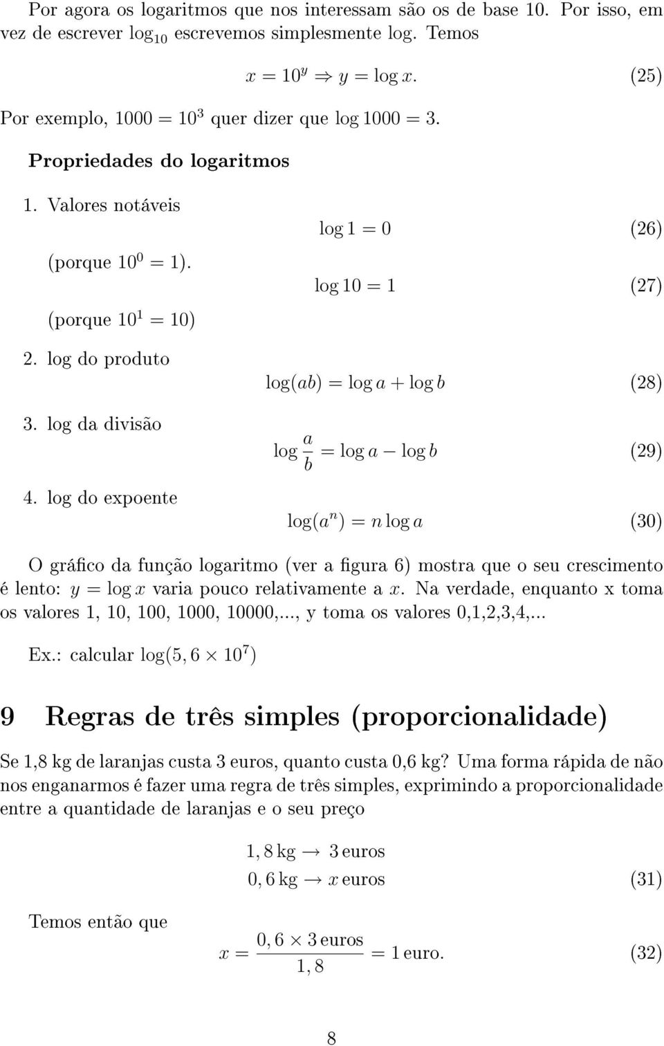 log da divisão log a b = log a log b (29) 4.