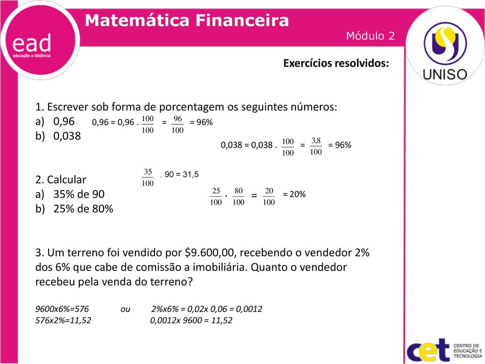 90 =,5 25 00. = = 20% 80 00 20 00. Um terreno foi vendido por $9.