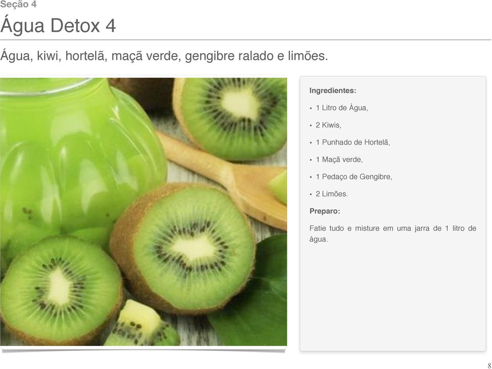 1 Litro de Água, 2 Kiwis, 1 Punhado de Hortelã, 1 Maçã