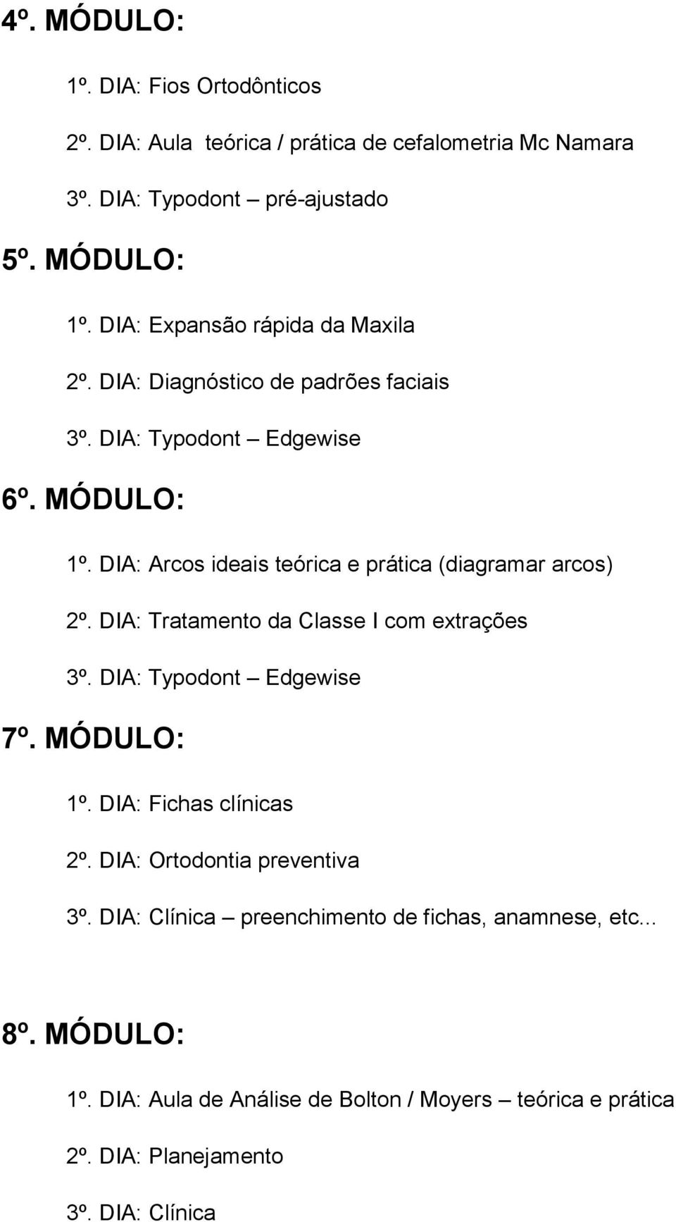 DIA: Tratamento da Classe I com extrações 3º. DIA: Typodont Edgewise 7º. MÓDULO: 1º. DIA: Fichas clínicas 2º.