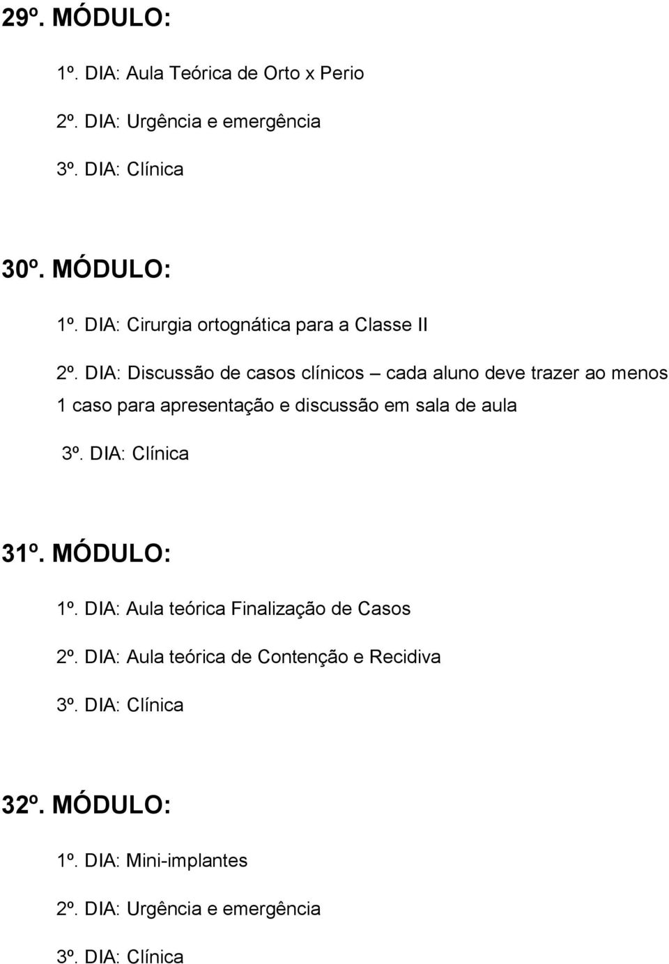 sala de aula 31º. MÓDULO: 1º. DIA: Aula teórica Finalização de Casos 2º.