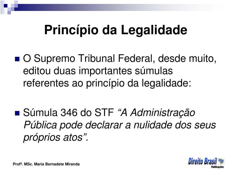 ao princípio da legalidade: Súmula 346 do STF A