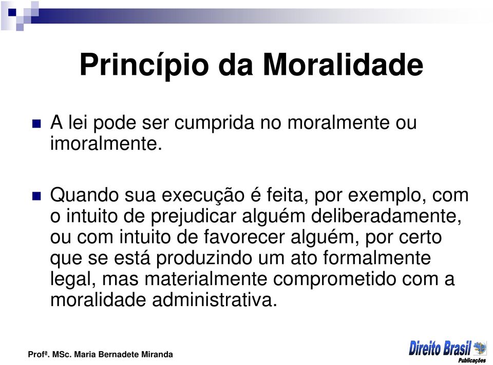 deliberadamente, ou com intuito de favorecer alguém, por certo que se está