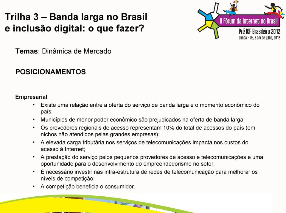 tributária nos serviços de telecomunicações impacta nos custos do acesso à Internet; A prestação do serviço pelos pequenos provedores de acesso e telecomunicações é uma oportunidade para