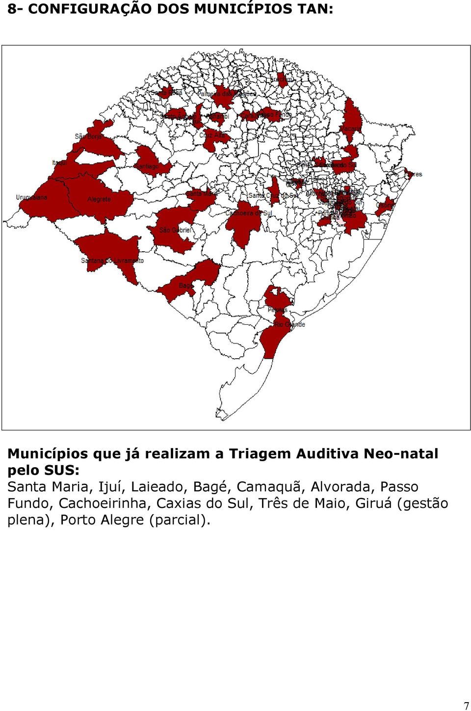 Bagé, Camaquã, Alvorada, Passo Fundo, Cachoeirinha, Caxias do