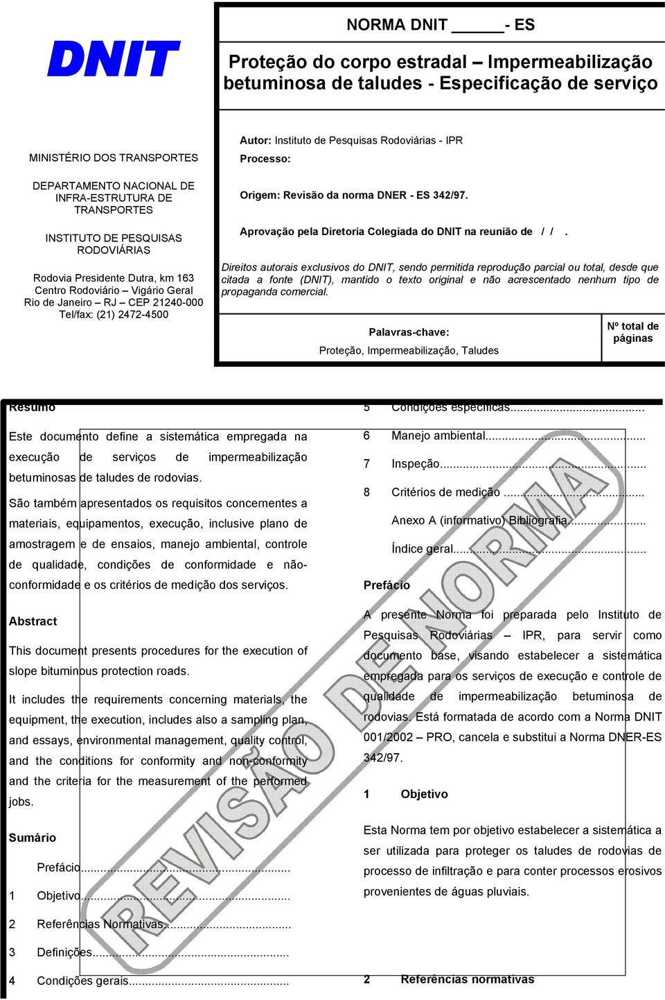 IPR Processo: Origem: Revisão da norma DNER - ES 342/97. Aprovação pela Diretoria Colegiada do DNIT na reunião de / /.