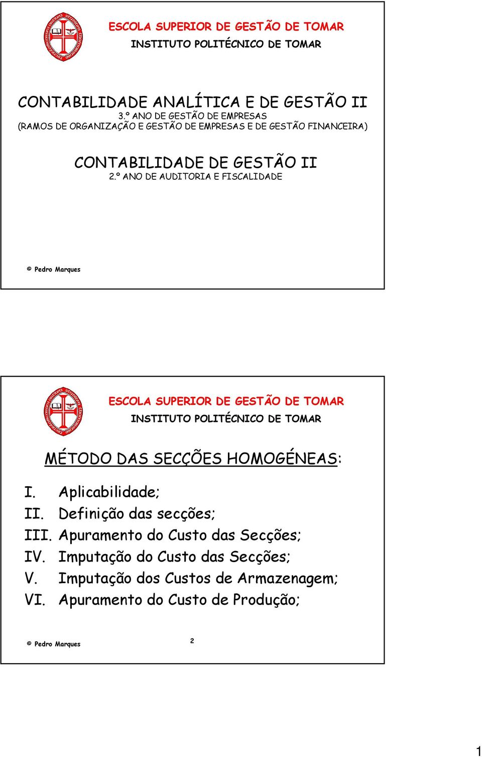 CONTABILIDADE DE GESTÃO II 2.º ANO DE AUDITORIA E FISCALIDADE MÉTODO DAS SECÇÕES HOMOGÉNEAS: I.