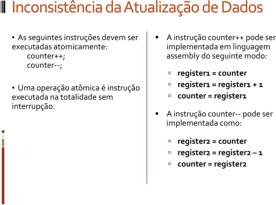 A instrução counter++ pode ser implementada em linguagem assembly do seguinte modo: register1 = counter register1