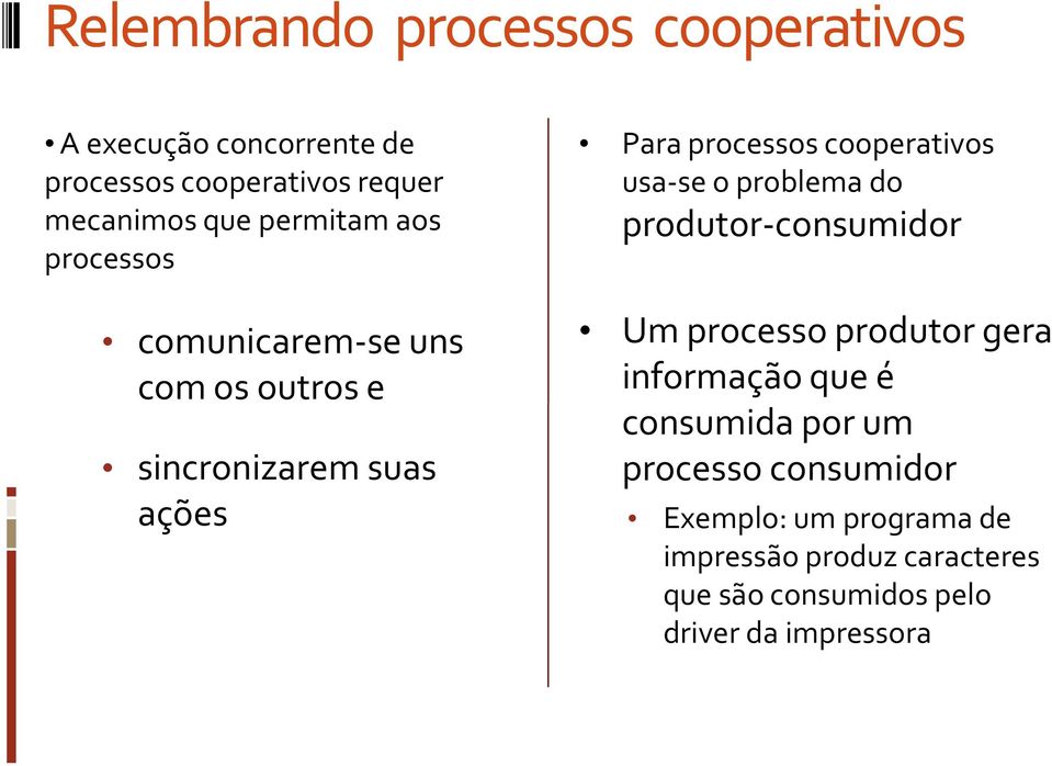 cooperativos usa-se o problema do produtor-consumidor Um processo produtor gera informação que é consumida