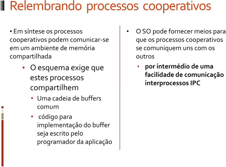 implementação do buffer seja escrito pelo programador da aplicação O SO pode fornecer meios para que os