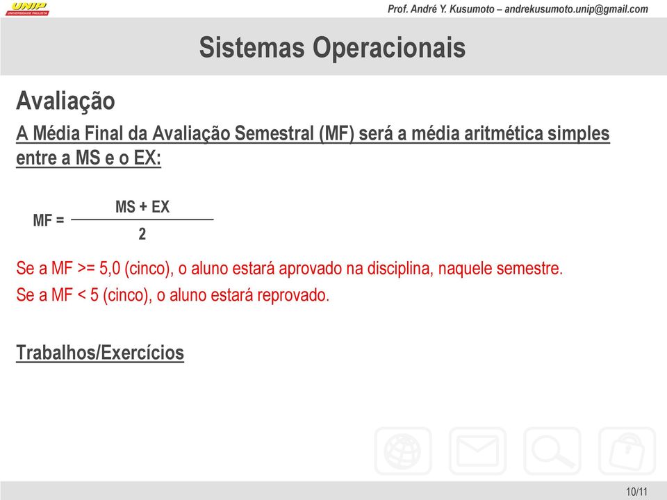 (cinco), o aluno estará aprovado na disciplina, naquele semestre.